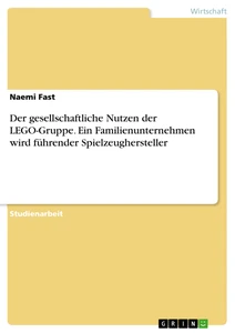 Titel: Der gesellschaftliche Nutzen der LEGO-Gruppe. Ein Familienunternehmen wird führender Spielzeughersteller