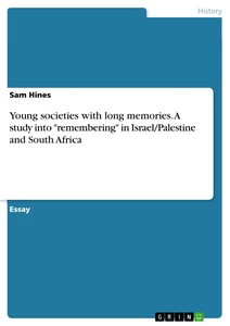 Title: Young societies with long memories. A study into "remembering" in Israel/Palestine and South Africa