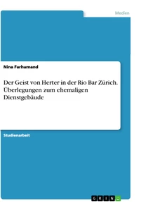 Title: Der Geist von Herter in der Rio Bar Zürich. Überlegungen zum ehemaligen Dienstgebäude
