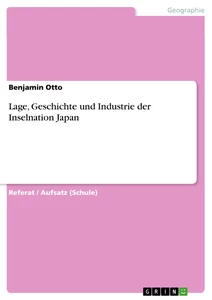 Title: Lage, Geschichte und Industrie der Inselnation Japan