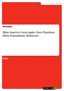 Title: Make America Great Again. Does Populism Harm Transatlantic Relations?