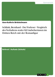 Titel: Schlink, Bernhard - Der Vorleser - Vergleich des Verhaltens realer KZ-Aufseherinnen im Dritten Reich mit der Romanfigur