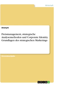 Titel: Preismanagement, strategische Analysemethoden und Corporate Identity. Grundlagen des strategischen Marketings