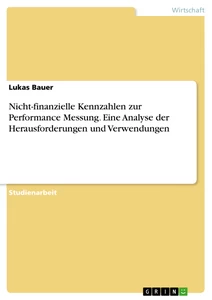 Titel: Nicht-finanzielle Kennzahlen zur Performance Messung. Eine Analyse der Herausforderungen und Verwendungen