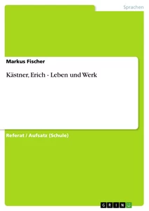 Titel: Kästner, Erich - Leben und Werk
