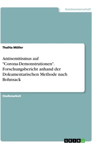 Titel: Antisemitismus auf "Corona-Demonstrationen". Forschungsbericht anhand der Dokumentarischen Methode nach Bohnsack