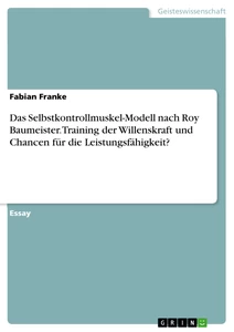 Title: Das Selbstkontrollmuskel-Modell nach Roy Baumeister. Training der Willenskraft und Chancen für die Leistungsfähigkeit?