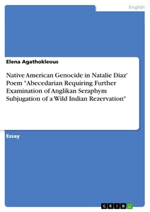 Title: Native American Genocide in Natalie Diaz' Poem "Abecedarian Requiring Further Examination of Anglikan Seraphym Subjugation of a Wild Indian Rezervation"