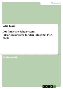 Titel: Das finnische Schulsystem. Erklärungsansätze für den Erfolg bei PISA 2000
