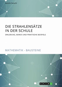 Die Strahlensätze in der Schule. Erklärung, Beweis und praktische Beispiele