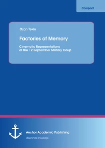 Title: Factories of Memory: Cinematic Representations of the 12 September Military Coup
