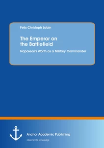Title: The Emperor on the Battlefield: Napoleon's Worth as a Military Commander