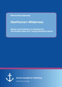 Title: Hawthorne’s Wilderness: Nature and Puritanism in Hawthorne’s The Scarlet Letter and “Young Goodman Brown"