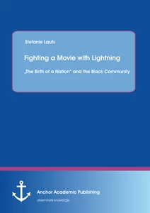 Title: Fighting a Movie with Lightning : „The Birth of a Nation“ and the Black Community