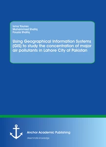 Title: Using Geographical Information Systems (GIS) to study the concentration of major air pollutants in Lahore City of Pakistan