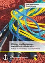 Title: Attitudes and Perceptions toward Physical Education: A Study in Secondary School Students
