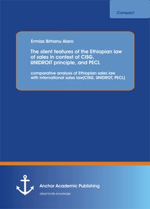 Title: The silent features  of the Ethiopian law of sales in context of CISG, UNIDROIT principle, and PECL