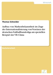 Title: Aufbau von Markenbekanntheit im Zuge der Internationalisierung von Vereinen der deutschen Fußballbundesliga am speziellen Beispiel der VR China