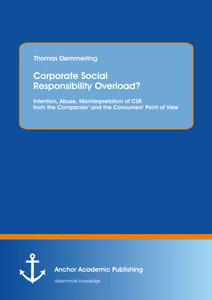 Title: Corporate Social Responsibility Overload? Intention, Abuse, Misinterpretation of CSR from the Companies‘ and the Consumers‘ Point of View