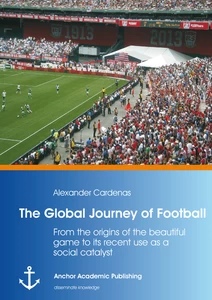 Title: The Global Journey of Football: From the origins of the beautiful game to its recent use as a social catalyst