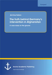 Title: The truth behind Germany’s intervention in Afghanistan: A case study on the ground