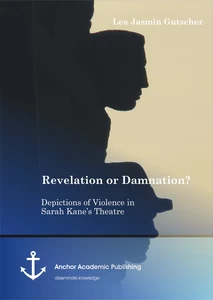 Title: Revelation or Damnation? Depictions of Violence in Sarah Kane’s Theatre