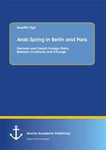 Title: Arab Spring in Berlin and Paris: German and French Foreign Policy Between Continuity and Change
