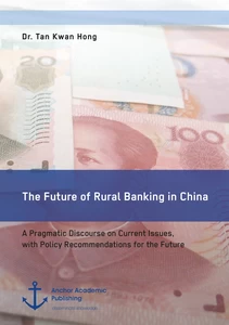 Title: The Future of Rural Banking in China. A Pragmatic Discourse on Current Issues, with Policy Recommendations for the Future