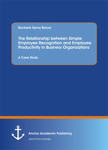 Title: The Relationship between Simple Employee Recognition and Employee Productivity in Business Organizations. A Case Study