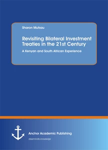 Title: Revisiting Bilateral Investment Treaties in the 21st Century. A Kenyan and South African Experience