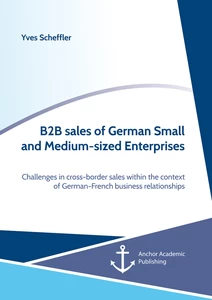 Title: B2B sales of German Small and Medium-sized Enterprises. Challenges in cross-border sales within the context of  German-French business relationships