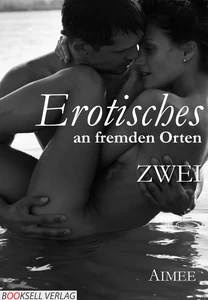 Titel: Erotisches an fremden Orten ZWEI