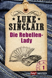 Titel: Western, Band 1: Die Rebellen-Lady