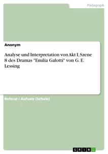 Titel: Analyse und Interpretation von Akt I, Szene 8 des Dramas "Emilia Galotti" von G. E. Lessing