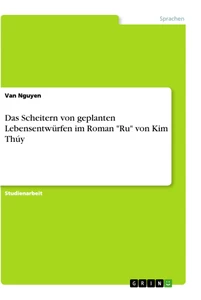 Titel: Das Scheitern von geplanten Lebensentwürfen im Roman "Ru" von Kim Thúy