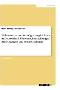 Titel: Einkommens- und Vermögensungleichheit in Deutschland. Ursachen, Entwicklungen, Auswirkungen und soziale Mobilität