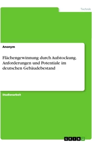 Titel: Flächengewinnung durch Aufstockung. Anforderungen und Potentiale im deutschen Gebäudebestand