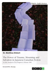 Titel: The Power of Trauma, Mourning and Salvation in Japanese-Canadian Fiction