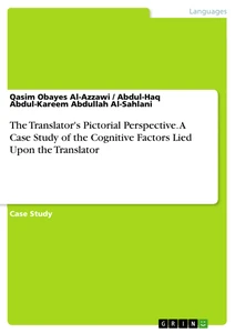 Titel: The Translator's Pictorial Perspective. A Case Study of the Cognitive Factors Lied Upon the Translator