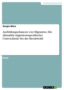 Titel: Ausbildungschancen von Migranten. Die Aktualität migrationsspezifischer Unterschiede bei der Berufswahl