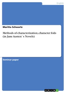 Titel: Methods of characterization, character foils (in Jane Austen`s Novels)