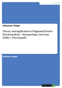 Titel: Theory and Application of Sigmund Freud's Psychoanalysis - Interpreting Carol Ann Duffy's 'Psychopath'
