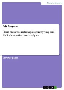 Titel: Plant mutants, arabidopsis genotyping and RNA. Generation and analysis