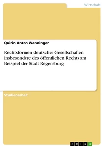 Titel: Rechtsformen deutscher Gesellschaften insbesondere des öffentlichen Rechts am Beispiel der Stadt Regensburg