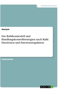 Titel: Das Rubikonmodell und Handlungskontrollstrategien nach Kuhl. Emotionen und Emotionsregulation