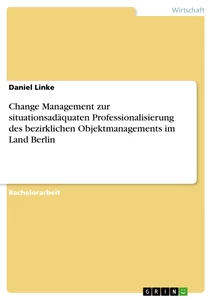 Titel: Change Management zur situationsadäquaten Professionalisierung des bezirklichen Objektmanagements im Land Berlin