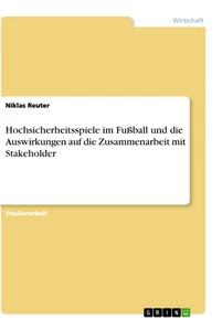 Titel: Hochsicherheitsspiele im Fußball und die Auswirkungen auf die Zusammenarbeit mit Stakeholder