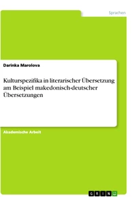 Titel: Kulturspezifika in literarischer Übersetzung am Beispiel makedonisch-deutscher Übersetzungen