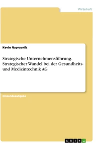 Titel: Strategische Unternehmensführung. Strategischer Wandel bei der Gesundheits- und Medizintechnik AG