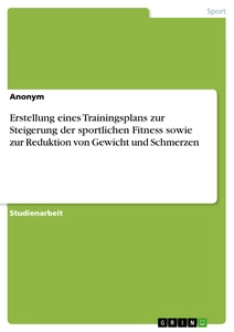 Titel: Erstellung eines Trainingsplans zur Steigerung der sportlichen Fitness sowie zur Reduktion von Gewicht und Schmerzen